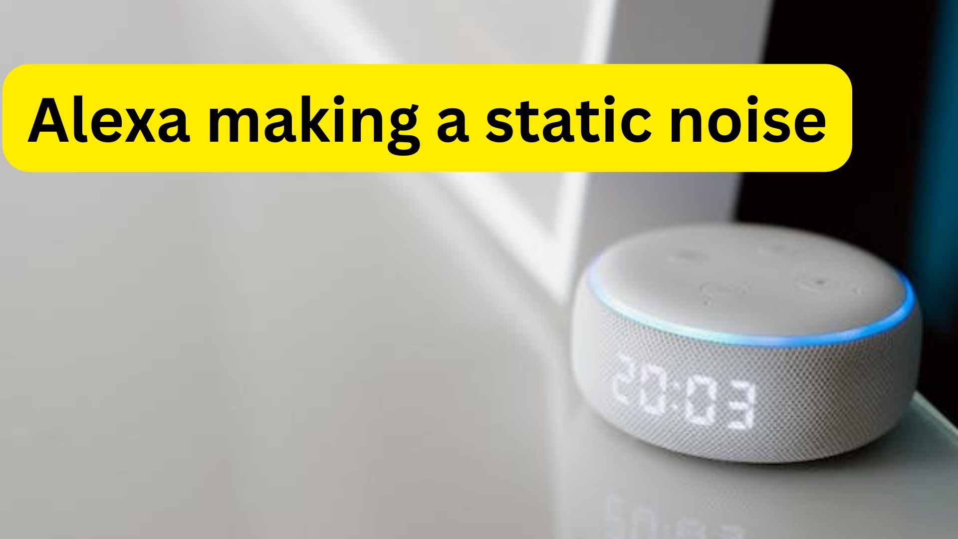 Alexa Making A Static Noise And Its Reasons